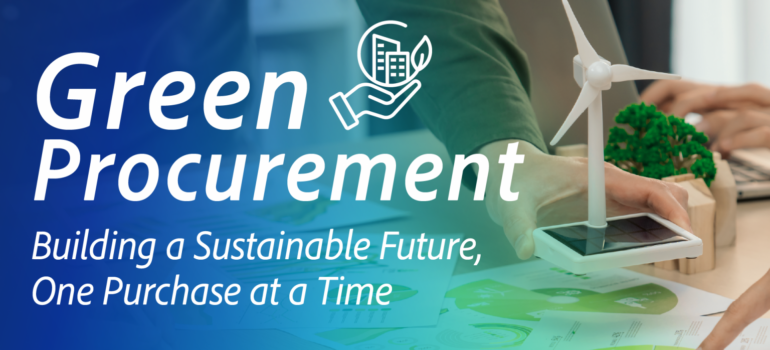 การจัดซื้อจัดจ้างที่เป็นมิตรกับสิ่งแวดล้อม: สร้างอนาคตที่ยั่งยืนด้วยทุกการซื้อ